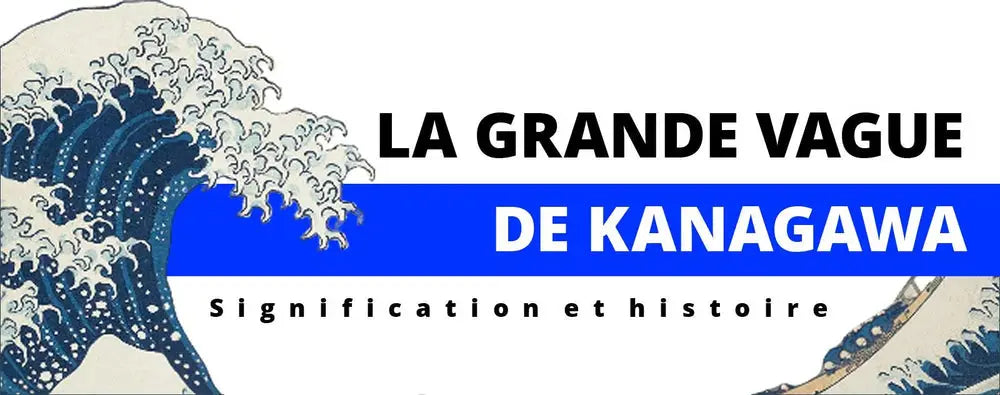 LA GRANDE VAGUE DE KANAGAWA: SIGNIFICATION ET HISTOIRE